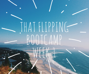 That Flipping Bootcamp Week 1